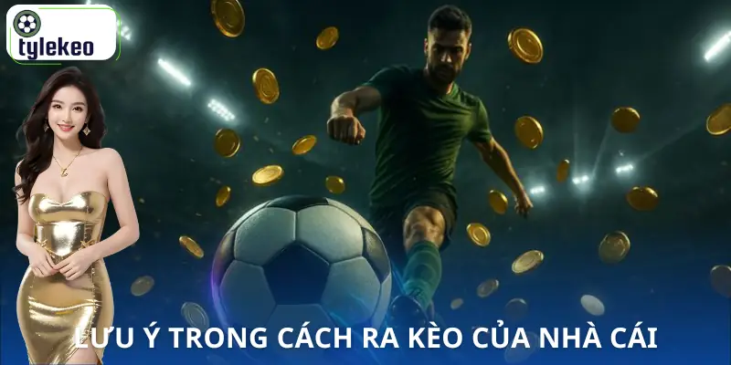 cach-ra-keo-cua-nha-cai-luu-y
