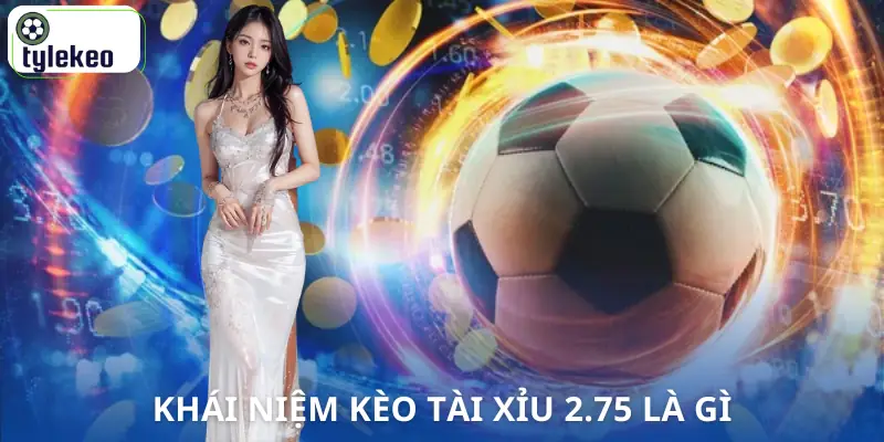 keo-tai-xiu-2-75-la-gi-khai-niem