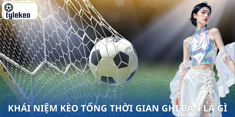 keo-tong-thoi-gian-ghi-ban-la-gi-khai-niem